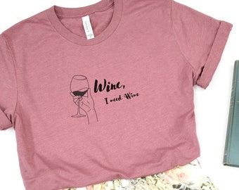I Need Wine T-Shirt: Funny Wine Lover Gift