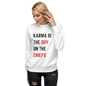 Karma Is the Guy Sweatshirt Shirt Gift for Girl Friend - Guy On the Chiefs Sweatshirt for Boyfriend Gift - Travis City Football Chiefs Shirt