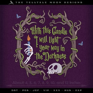 May include: Embroidered design on a purple background. The design features a skeletal hand holding a candle with a flame, a skull, and the text "With this Candle I will light your way in the Darkness." The design is framed by a wreath of branches and vines. The text at the bottom says "About 4, 5, 6, 7, 8, 9, 10, and 12 inches."