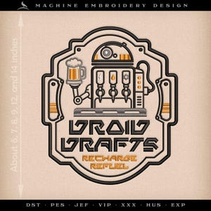 May include: A machine embroidery design featuring a stylised droid-like beer tap system with a mug, labelled DROID DRAFTS RECHARGE REFUEL. The design includes a vertical ruler on the left side indicating sizes of 6, 7, 8, 9, 12, and 14 inches.