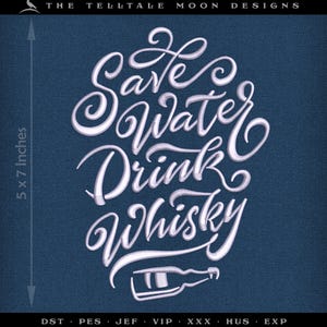 May include: A blue fabric design with white cursive text that reads "Save Water Drink Whisky." The design includes a bottle illustration and measures 5 x 7 inches.