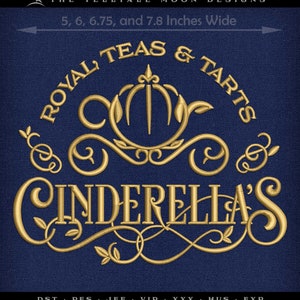May include: Gold embroidery design of a carriage with the text "Royal Teas & Tarts Cinderella's" on a dark blue background. The design is available in 5, 6, 6.75, and 7.8 inches wide.