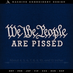 May include: Machine embroidery design on a navy blue background. The text "We the People ARE PISSED" is displayed in white, stylized lettering. The design is available in various sizes, ranging from approximately 4 to 12 inches.