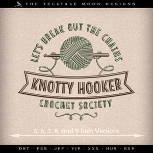 May include: A brown and green embroidery design of a crochet hook and yarn ball with the text "Let's Break Out The Chains" and "Knotty Hooker Crochet Society". The design also includes the text "5, 6, 7, 8, and 9 Inch Versions".