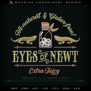 May include: Machine embroidery design on black fabric. The design features the text "All-natural & Gluten-free!" and "EYES OF NEWT". A bottle with eyes, two newts, and the text "Extra Juicy" are also included. The design is about 5, 6, 7, and 8 inches.