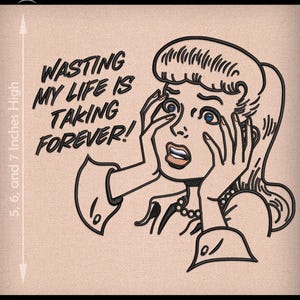 Stickerei: Retro Comic "Wasting My Life Is Takelung Forever" Humor - 13, 16, und 18 cm hoch - vier Garnfarben - mehrere Formate."