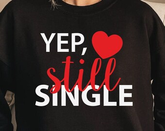 Yep nog steeds één SVG, PNG, in mijn single girl-tijdperk, Galentines Day, Valentijnsdag shirt, enkele Valentijn SVG