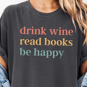 Drink Wine Read Books Be Happy Shirt, Comfort Colors Book Lover Tee, Bookish Wine T-Shirt, Reader Gift Shirt, Book Club Tee