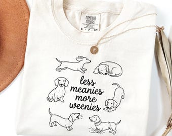 Less Meanies More Weenies Shirt | Funny Dachshund Tee | Comfort Colors Dog Mom Gift | Wiener Dog Graphic Top | Dachshund Lover Shirt