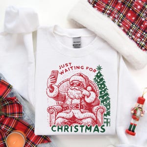 Just Waiting for Christmas Sweatshirt,Funny Santa Christmas Sweatshirt, Merry Christmas Family Shirt, Christmas Sweatshirt, Holiday Sweater