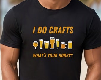 Funny Craft Beer Shirt, I Do Crafts, What's Your Hobby, Gift for Dad, Father's Day Gift, Craft Beer Lover, Couples Beer Shirt Woman Beer Tee