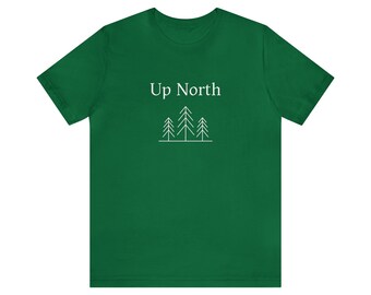 Up North Shirt Outdoor  Shirt Midwest Shirt Nature Outdoors Clothing Nature Lover Gift  Hiking Camping Pine Trees Tshirt Explore Adventure