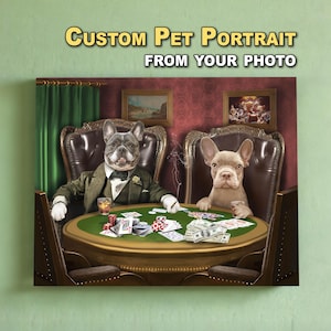 May include: A rectangular wall art print featuring the text CUSTOM PET PORTRAIT FROM YOUR PHOTO. The image depicts two French Bulldogs sitting at a round green poker table with playing cards, poker chips, and stacks of US dollar bills.