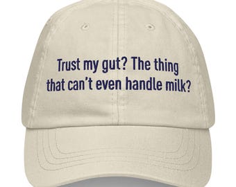 Trust my gut? The thing that can’t even handle milk? Embroidered Unisex Hat Lactose intolerant, IBS, Dairy Free
