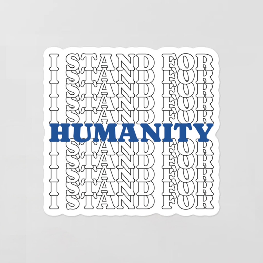 I Stand for Humanity Sticker - Etsy