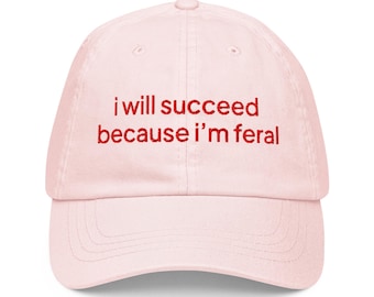 I Will Succeed Because I’m Feral Embroidered Hat