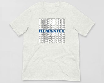 I Stand For Humanity Unisex Tee