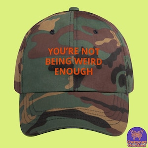 Custom Your Not Being Weird Enough Embroidered Hat