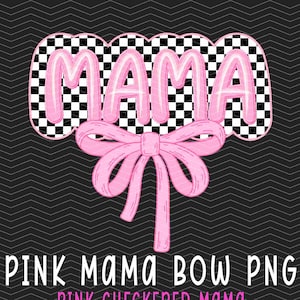 May include: Pink "MAMA" text with a checkered background and a pink bow. The text is in a bubble font style.  "PINK MAMA BOW PNG", "PINK CHECKERED MAMA", "MOTHERS DAY COQUETTE TREND", "INSTANT DOWNLOAD", "300 DPI"
