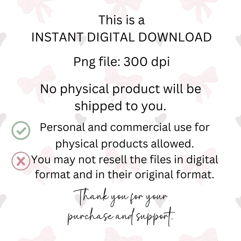May include: White background with pink bow and heart pattern. Text reads "This is an INSTANT DIGITAL DOWNLOAD" and "Png file: 300 dpi." Additional text states no physical product will be shipped and usage terms.