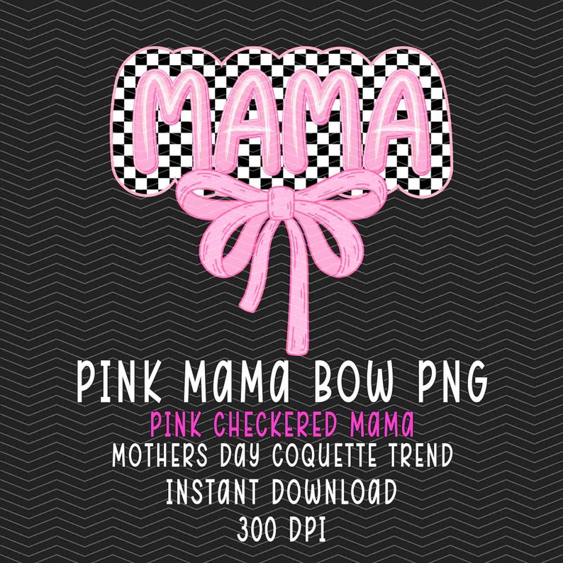 May include: Pink "MAMA" text with a checkered background and a pink bow. The text is in a bubble font style.  "PINK MAMA BOW PNG", "PINK CHECKERED MAMA", "MOTHERS DAY COQUETTE TREND", "INSTANT DOWNLOAD", "300 DPI"