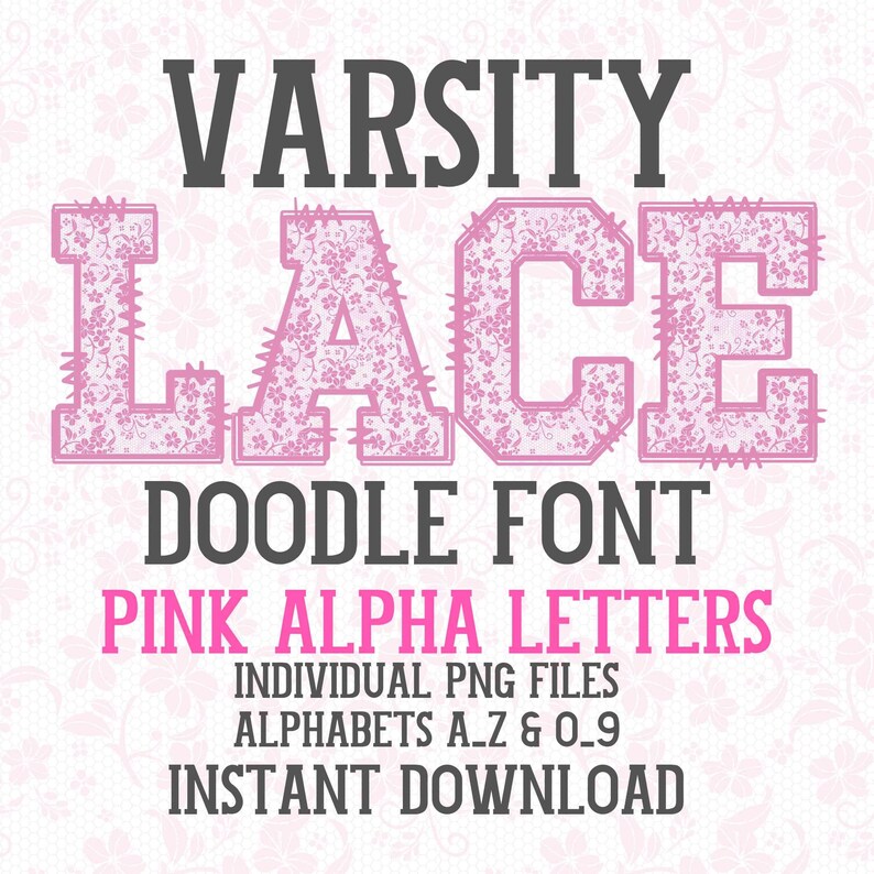 May include: A digital graphic featuring the words "VARSITY LACE DOODLE FONT" in a bold, dark gray font. The word "LACE" is in pink with a floral pattern. Below, the text "PINK ALPHA LETTERS" is in pink.