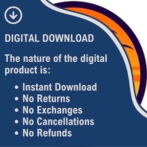 May include: A navy blue graphic with the words "DIGITAL DOWNLOAD" and bullet points detailing the nature of the product: Instant Download, No Returns, No Exchanges, No Cancellations, and No Refunds. A white arrow points down.