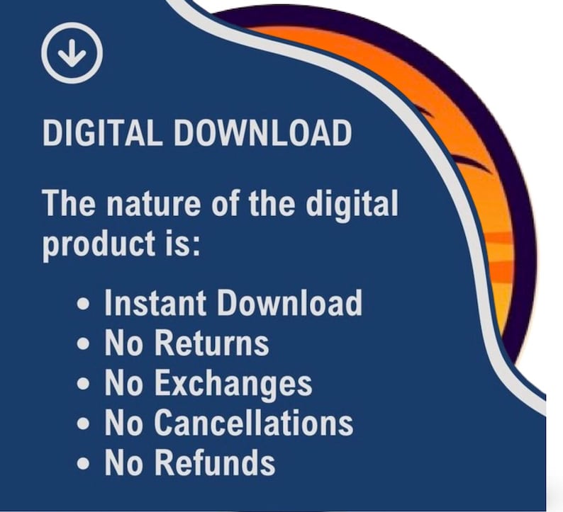May include: A navy blue graphic with the words "DIGITAL DOWNLOAD" and bullet points detailing the nature of the product: Instant Download, No Returns, No Exchanges, No Cancellations, and No Refunds. A white arrow points down.