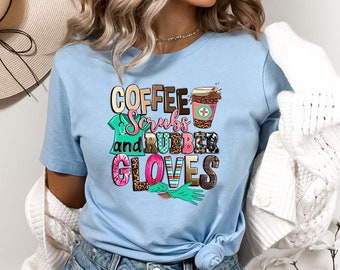 Coffee Scrubs Shirt, Coffee Scrubs and Rubber Gloves Shirt, Nursing Shirt, Nursing School Shirt, RN Shirt, Nurse Life Shirt, Funny Nurse Tee