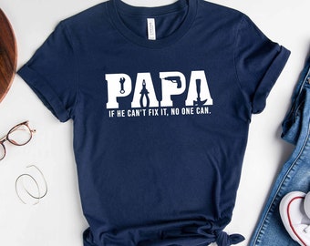 Papa if He Can’t Fix It, No One Can Shirt, Gift for Papa Tshirt, Carpenter Papa Tshirt, Father's Day Carpender Papa Gift Tshirt