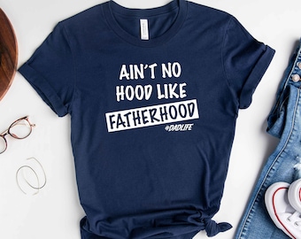 Ain't No Hood Like Fatherhood Shirt, Funny Dad Shirt, New Dad Shirt, Fathers Day Shirt, Gift For Dad, Gift for Him, Funny Shirt For Dad