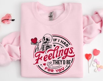 If I Had Feelings Sweatshirt, They'd Be for You Sweatshirt, Skeleton Valentines Day Sweatshirt, Funny Valentine's Day, Valentine's Day Shirt