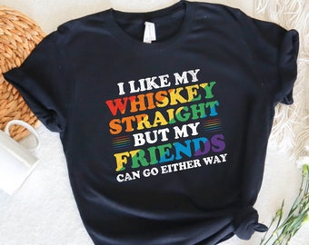 I Like My Whiskey Straight Gay Pride Shirt LGBT Pride Flag LGBT Clothing LGBTQ Pride Lesbian Pride Lesbian T Shirt Gay Pride T Shirt