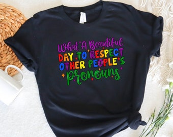 What A Beautiful Day to Respect Other People's Pronouns Shirt,Gay Rights T-Shirt,Human Rights Shirt,Equality T-Shirt,LGBTQ+ Shirts,Pride Tee