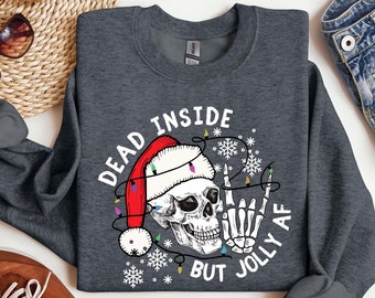 Dead Inside But Jolly AF Sweatshirt,Christmas Skeleton Shirt,Christmas Gift,Dead Inside Skeleton,Funny Christmas Tees,Christmas Holly Spirit