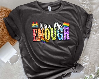 You Are Enough Shirt | LGBT Shirt | LGBTQ Shirt | Gay Pride Shirt | Pride Month | Inspirational Shirt | Motivational Tshirt