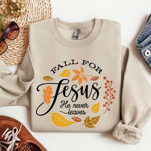 Fall Sweatshirt, Fall For Jesus He Never Leaves Shirt, Autumn Sweatshirt, Thanksgiving Sweatshirt, Fall For Jesus Shirt, Jesus Sweatshirt