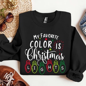 My favorite color is Christmas Light Sweatshirt,Christmas Light Sweatshirt,My favorite color is Christmas Light Long Sleeve,Merry Christmas
