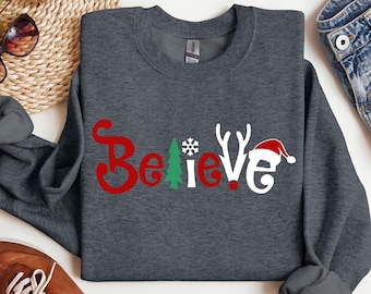 Believe Christmas Sweatshirt, Believe Sweatshirt, Christmas Believe Sweatshirt, Christmas Party Sweatshirt, Motivational Sweatshirt