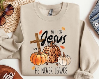 Fall Sweatshirt, Fall For Jesus He Never Leaves Shirt, Autumn Sweatshirt, Thanksgiving Sweatshirt, Fall For Jesus Shirt, Jesus Sweatshirt