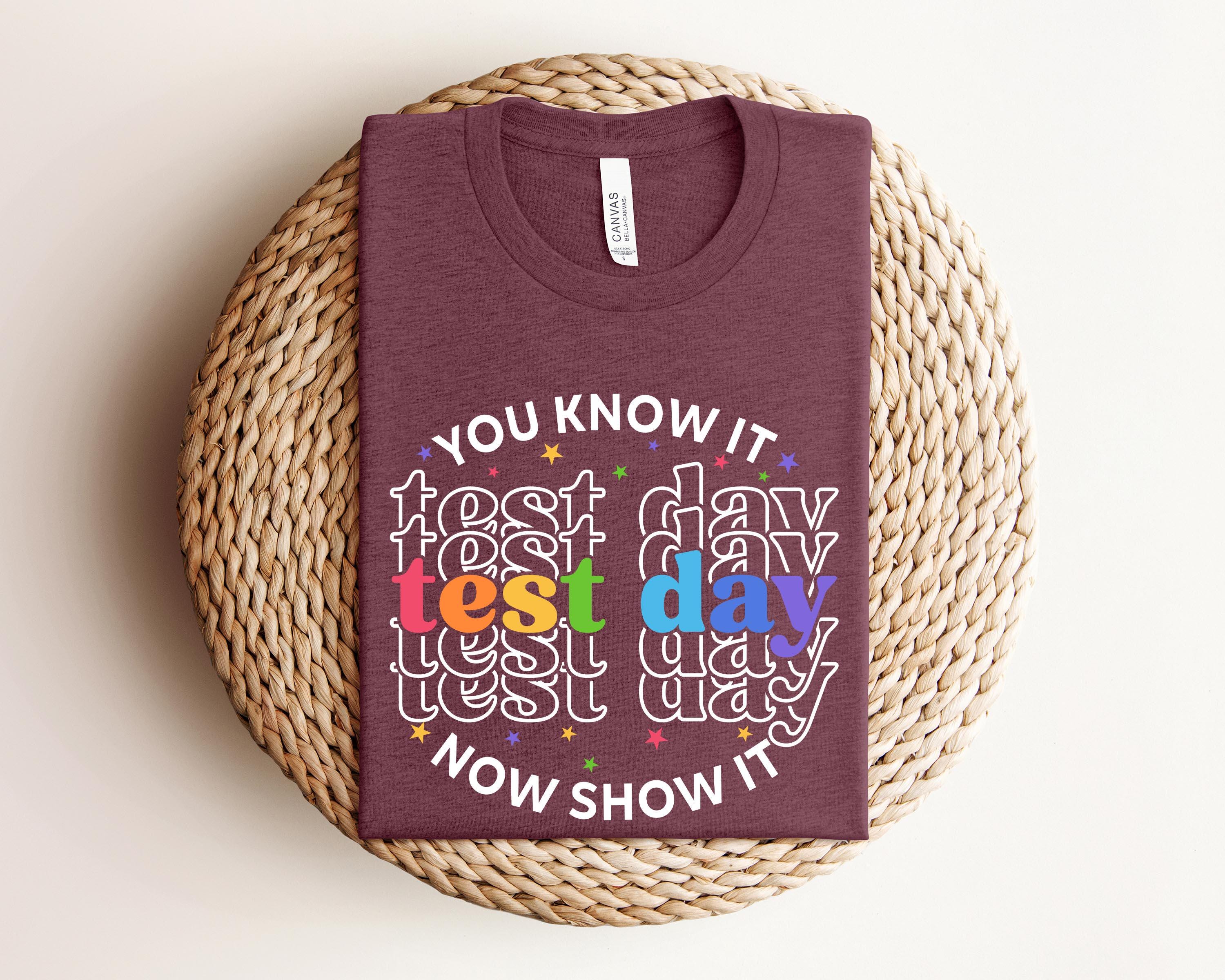 You Know It Now Show It Test Day T-Shirt,Back To School Teacher Shirts,Teacher Team Shirt,Teacher Testing Shirts,Motivational Teacher Shirt