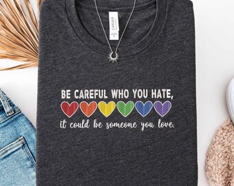 Embroidered Be Careful Who You Hate Shirt, Coquette Rainbow Hearts Tee, LGBTQ+ Equality Support Top, Unisex Love is Love Sweatshirt