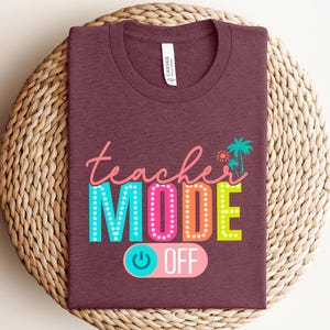 Teacher Mode Off T-shirt, Happy Last Day Of School T-shirt, Last Day Of School Shirt, Teacher Shirt, Teacher Shirts Last Day Of School