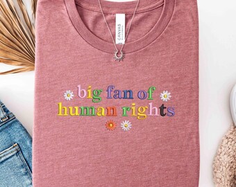 Embroidered Big Fan of Human Rights Shirt, Pride Rainbow T-Shirt, LGBTQ+ Equality Support Tee, Cute Feminist Embroidery, Inclusive Gift Idea