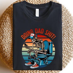 Doing dad shit,funny shirt for dad,dad always in the bathroom,dad escaping to the bathroom,funny shirt for Father&#39;s Day,Father Birthday Gift