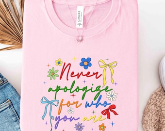Never Apologize for Who You Are Shirt, Floral LGBTQ Pride Tee, Colorful Rainbow Quote Sweatshirt, Pride Month Outfit, Pride Parade Crewneck