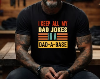 I Keep All My Dad Jokes In A Dad-a-base Shirt,New Dad Shirt,Dad Shirt,Daddy Shirt,Father's Day Shirt,Best Dad shirt,Gift for Dad