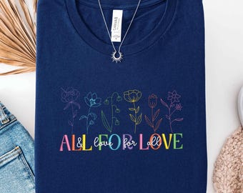 Embroidered All For Love Rainbow Flower Sweatshirt, LGBTQ+ Embroidery Shirt, Inclusive Pride Gift, Love is Love Tee, Pride Month Apparel