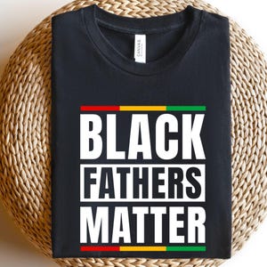 Black Fathers Matter Shirt, Black Dad Shirt, Dad Shirt, Melanin Shirt, Father&#39;s Day Shirt, Black Dad Gift, Dad Gift, Gift Dad