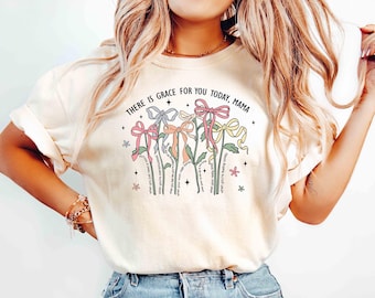 There Is Grace For You Today Mama T-Shirt, Mama Coquette Bow Sweatshirt, Boho Floral Mama Shirt Mothers Day Gift